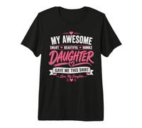 My Awesome Daughter Gave Me This - Smart Beautiful Humble Premium T-Shirt