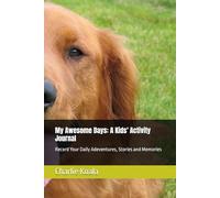 My Awesome Days: A Kids' Activity Journal: Record Your Daily Adeventures, Stories and Memories