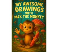 My Awesome Drawings with Max the Monkey: A Fun & Creative Drawing Prompt Book for Kids Ages 4-6