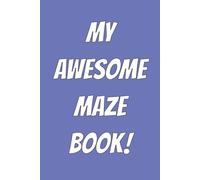 MY AWESOME MAZE BOOK!: 20 Fun mazes for children and adults! Variety of easy mazes for hours of fun!