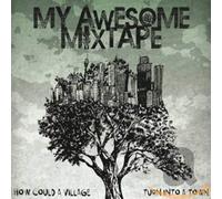 My Awesome Mixtape - How Could A Village Turn...