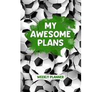 My Awesome Plans - Weekly Planner: Academic Undated 2 Year Calendar, Diary and Homework Organizer for Elementary, Middle and High School, Soccer, Football Cover Design