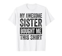 My Awesome Sister Bought Me This Shirt - Funny Brother T-Shirt