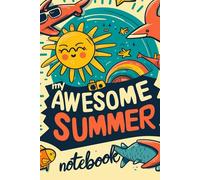 My Awesome Summer Notebook: Creative Writing, and Summer Memories: A Journal for Kids and Teens
