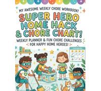 MY AWESOME WEEKLY CHORE WORKBOOK! SUPER HERO HOME HACK & CHORE CHART!: WEEKLY PLANNER & FUN CHORE CHALLENGES FOR HAPPY HOME HEROES!