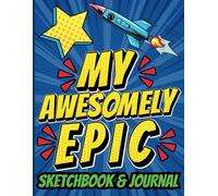 My Awesomely Epic Sketchbook & Journal: For Boys | Coloring & Activity Book | Diary | Illustrated Lined & Blank Pages for Doodling, Sketching, ... Pirates & More | Kids to Tweens Teens +
