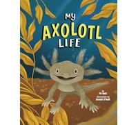 My Axolotl Life (Animal Perspectives)