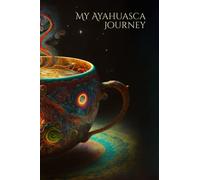 My Ayahuasca Journey: Journal with Prompts for Intension, Preparation and Integration after Ayahuasca Ceremony - 250 pages