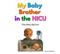 My Baby Brother in the NICU: Tiny Baby - Big Love