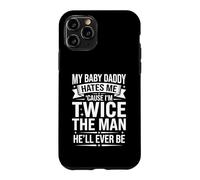 My Baby Daddy Hates Me Cause I'm Twice The Man He'll Ever Be Case for iPhone 11 Pro