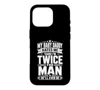 My Baby Daddy Hates Me Cause I'm Twice The Man He'll Ever Be Case for iPhone 16 Pro
