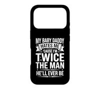 My Baby Daddy Hates Me Cause I'm Twice The Man He'll Ever Be Case for iPhone 17 Pro