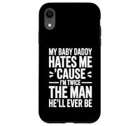 My Baby Daddy Hates Me Cause I'm Twice The Man He'll Ever Be Case for iPhone XR