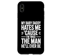 My Baby Daddy Hates Me Cause I'm Twice The Man He'll Ever Be Case for iPhone XS Max