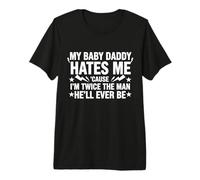 My Baby Daddy Hates Me Cause I'm Twice The Man He'll Ever Be Premium T-Shirt