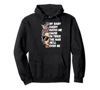 My Baby Daddy Hates Me Cause I'm Twice The Man He'll Ever Be Pullover Hoodie