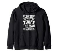 My Baby Daddy Hates Me Cause I'm Twice The Man He'll Ever Be Zip Hoodie