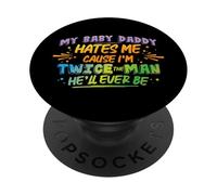 My Baby Daddy Hates me 'Cause I'm Twice The Man He'll Ever PopSockets Adhesive PopGrip
