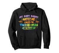 My Baby Daddy Hates me 'Cause I'm Twice The Man He'll Ever Pullover Hoodie