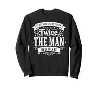 My Baby Daddy Hates me 'Cause I'm Twice The Man He'll Ever Sweatshirt
