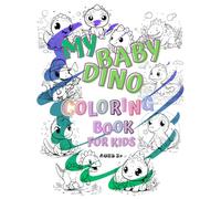 MY BABY DINO COLORING BOOK: FOR KIDS AGES 3+