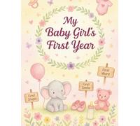 My Baby Girl’s First Year: A Keepsake Memory Book of Milestones, Photos & Firsts. Track Every Special Moment From Birth to First Birthday | Baby ... Stats, First Steps, First Holidays & More