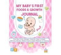 My Baby’s First Foods & Growth Journal - Track New Foods, Allergies, Symptoms, Sleep & Weight | With Recipes, Charts, and Keepsake Pages