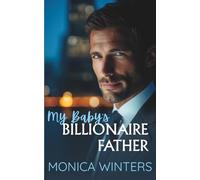 My Baby's Billionaire Father: A Second Chance Enemies to Lovers Romance
