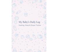 My Baby's Daily Log: Feeding, Sleep & Diaper Tracker