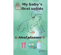 My baby's first solids Meal Planner: Special weekly diary for the beginning of baby diversification