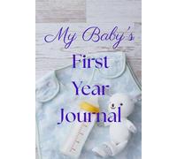 My Baby's First Year 52 Weeks to Record Memories, Milestones & Special Moments