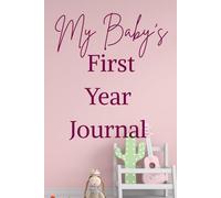 My Baby's First Year Journal 52 Weeks to Record Memories, Milestones & Special Moments