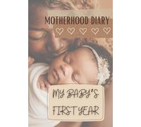 My Baby's First Year: Motherhood Daily Journal, First Year Memory Book, Maternity Journal, Newborn Daily Diary, Baby Shower Gift