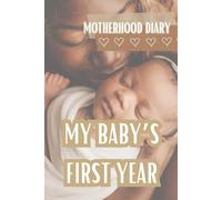My Baby's First Year: Motherhood Daily Journal, First Year Memory Book, Maternity Journal, Newborn Daily Diary, Baby Shower Gift