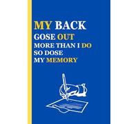 My back goes out more than I do; so does my memory: A Witty Journal for Capturing Your Everyday Thoughts and Memories