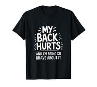 My Back Hurts and I'm Being So Brave About It T-Shirt