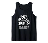 My Back Hurts and I'm Being So Brave About It Tank Top
