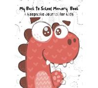 My Back-to-School Memory Book: A Keepsake Journal for Kids: Capture First-Day Traditions, Favorite Things, and School-Year Memories to Treasure ... and ‘When I Grow Up’ Dreams. (Pre-K-8)