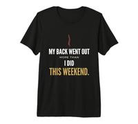 My Back Went Out More Than I Did This Weekend Funny Aging T Premium T-Shirt