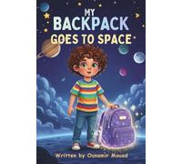 My Backpack Goes to Space: A Journey to the Stars, One Backpack at a Time