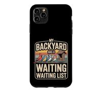 My Backyard Has A Waiting Waiting List Birdwatching Case for iPhone 11 Pro Max