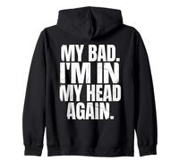 "MY BAD I’M IN MY HEAD AGAIN" Distressed Bold Mental Health Zip Hoodie
