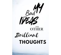 My Bad Ideas and Other Brilliant Thoughts: Sarcastic Gift Notebook. Funny Present for Friends. Personal Notebook.
