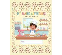 My Baking Adventures: A Fun Writing & Drawing Journal for Kids | Half Lined, Half Blank Pages | Encourages Creativity, Early Writing, and Sweet Memories