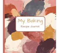 My Baking Recipe Journal: A Personal space to Record, Rate and Remember Your Favorite Recipes, 54 Pages to write down and preserve your favorite ... The perfect gift for bakers & baking lovers.