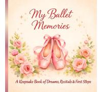 My Ballet Memories: A Keepsake Book of Dreams, Recitals & First Steps