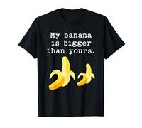 My Banana is Bigger Than Yours Funny Fruit Food Quote T-Shirt