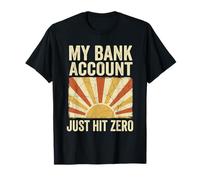 My Bank Account Just Hit Zero Funny Broke Money Dad T-Shirt