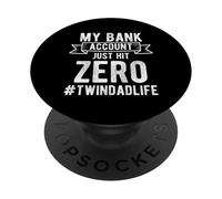 My Bank Account Just Hit Zero Twin Dad Life PopSockets Adhesive PopGrip