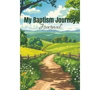 My Baptism Journal LDS: A 6x9 Guided Notebook to Capture Your Conversion Story, Baptism Day Memories, Spiritual Growth, and Personal Testimony
